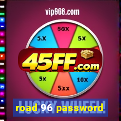 road 96 password